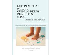 ¿Está bien el pie de mi hijo?: Guía práctica para detectar problemas, elegir el calzado adecuado y cuidar su desarrollo desde bebés hasta la adolescencia
