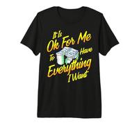 Está Bien para mí Tener Todo lo Que Quiero papá mamá Dinero en Efectivo Camiseta Premium