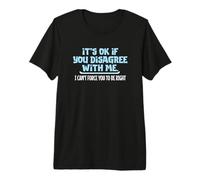 Está Bien si no estás de Acuerdo Conmigo, Humor gráfico Diversión Camiseta Premium