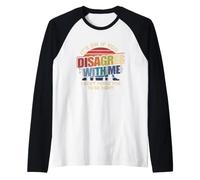 Está Bien si no estás de Acuerdo Conmigo, no Puedo forzarte a Tener razón Camiseta Manga Raglan