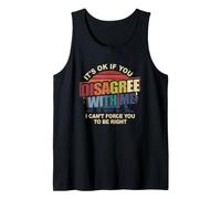 Está Bien si no estás de Acuerdo Conmigo, no Puedo forzarte a Tener razón Camiseta sin Mangas