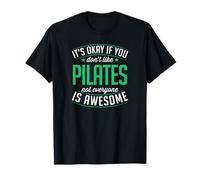 Está Bien si no te Gusta el Pilates, no Todo el Mundo es increíble Camiseta