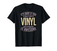 Está bien si no te gusta el vinilo, no todo el mundo es impresionante Camiseta