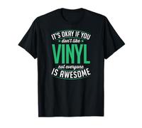 Está bien si no te gusta el vinilo, no todo el mundo es impresionante Camiseta