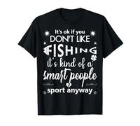 Está bien si no te gusta pescar... la gente inteligente deporte de todos modos Camiseta