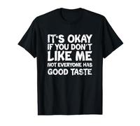 Está Bien si no te Gusto, no Todo el Mundo Tiene Buen Gusto Camiseta gráfica económica