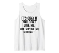 Está Bien si no te Gusto. No Todo el Mundo Tiene Buen Gusto Camiseta sin Mangas
