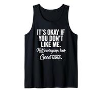 Está Bien si no te Gusto. No Todo el Mundo Tiene Buen Gusto Camiseta sin Mangas