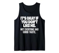 Está Bien si no te Gusto. No Todo el Mundo Tiene Buen Gusto Camiseta sin Mangas