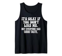 Está Bien si no te Gusto. No Todo el Mundo Tiene Buen Gusto Camiseta sin Mangas