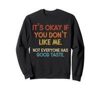Está Bien si no te Gusto. No Todo el Mundo Tiene Buen Gusto Sudadera