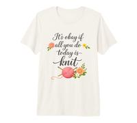 Está Bien si Todo lo Que Haces Hoy es Tejer - Tejer si es Divertido Camiseta Premium