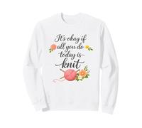 Está Bien si Todo lo Que Haces Hoy es Tejer - Tejer si es Divertido Sudadera