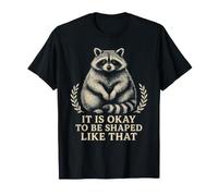 Está Bien Tener la Forma de Ese Divertido Mapache Camiseta