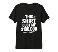 Esta Camisa me costó $100,000 Humor Divertido por Dinero Camiseta Premium