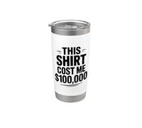 Esta camisa me costó $100,000 Humor divertido por dinero Vaso térmico de acero inoxidable de doble pared