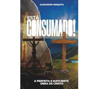 Está Consumado: A perfeita e suficiente obra de Cristo