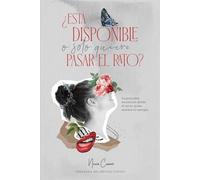 ¿Está disponible o solo quiere pasar el rato?: La guía para reconocer desde el inicio quién merece tu energía