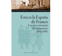 Esta Es La España De Franco. Los Años Cincuenta Del Franquismo (1951-1959)