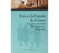 Esta Es La España De Franco. Los Años Cincuenta Del Franquismo (1 951-