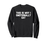 Esta es la razón por la Que como emocionalmente - Comida sarcástica Divertida Sudadera