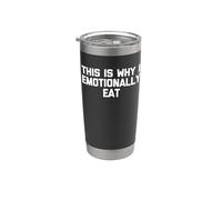 Esta es la razón por la que como emocionalmente - Comida sarcástica divertida Vaso térmico de acero inoxidable de doble pared