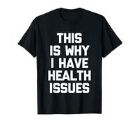 Esta es la razón por la Que Tengo Problemas de Salud: Dicho Divertido sarcástico Camiseta