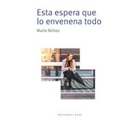 Esta espera que lo envenena todo: 23 (Base Narrativa Hispánica)