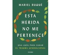 Esta herida no me pertenece: Una guía para sanar el trauma generacional (Autoconocimiento)