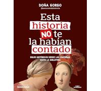 Esta historia no te la habían contado: Bulos históricos desde las cavernas hasta la guillotina (No ficción ilustrados)