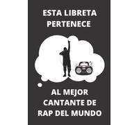 ESTA LIBRETA PERTENECE AL MEJOR CANTANTE DE RAP DEL MUNDO: Maravilloso Cuaderno De Notas Ideal Para Raperos - 100 Páginas De Esta Maravillosa Libreta ... Regalarle A Un Enamorado Del Rap Musical.