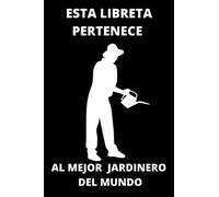 ESTA LIBRETA PERTENECE AL MEJOR JARDINERO DEL MUNDO: Maravilloso regalo para Jardineros, un detalle para el cumpleaños de un colega, o amigo, cuaderno de 100 paginas a blanco y negro.