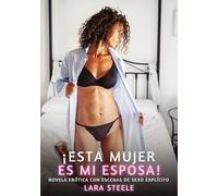 ¡ESTA MUJER ES MI ESPOSA!: Novela Erótica con Escenas de Sexo Explícito para Adultos: 243