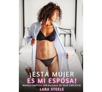 ¡ESTA MUJER ES MI ESPOSA!: Novela Erótica con Escenas de Sexo Explícito para Adultos: 243