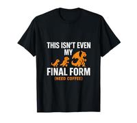 Esta ni siquiera es mi forma final (Necesito café) Camiseta