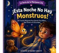 Esta noche no hay monstruos: cuento infantil para dormir sin miedo a la oscuridad: Historia calmante para niños con ansiedad nocturna (3-8 años) | Serie Lila la Mariposa Valiente