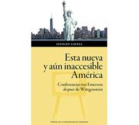 Esta nueva y aún inaccesible América: Conferencias tras Emerson después Wittgenstein: 166 (Humanidades)