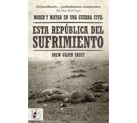 Esta república del sufrimiento. | Drew Gilpin Faust