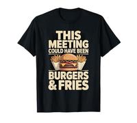 Esta reunión podría Haber Sido Hamburguesas y Papas Fritas Camiseta