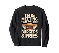 Esta reunión podría Haber Sido Hamburguesas y Papas Fritas Sudadera