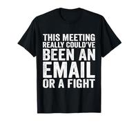Esta reunión realmente podría haber sido un correo electrónico o una pelea Camiseta