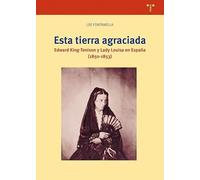 Esta tierra agraciada: Edward King-Tenison y Lady Louisa en España (1850-1853) (Ciencias y técnicas de la cultura)