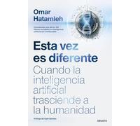 Esta vez es diferente: Cuando la inteligencia artificial trasciende a la humanidad (Deusto)