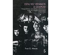 Esta vez venimos a golpear: Vanguardismo, psicodelias y subversiones varias en la Sevilla contracultural (1965-1968) (Sílex Música)