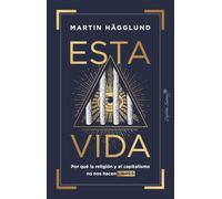 Esta vida: Por qué la religión y el capitalismo no nos hacen libres (Ensayo)