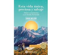 Esta vida única, preciosa y salvaje: Volver a conectarnos a un mundo fracturado (SIN COLECCION)