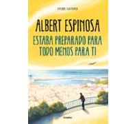 Estaba preparado para todo menos para ti (Albert Espinosa)