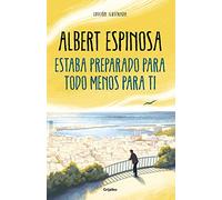 Estaba preparado para todo menos para ti (Albert Espinosa)