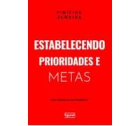 Estabelecendo Prioridades E Metas Para Tornar-se Mais Produtivo (ebook