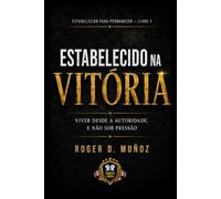 ESTABELECIDOS NA VITÓRIA: Vivendo a Partir da Autoridade, Não Debaixo da Pressão: 8 (FORMADOS PARA PERMANECER)